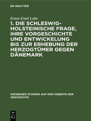 cover image of 1. Die schleswig-holsteinische Frage, ihre Vorgeschichte und Entwickelung bis zur Erhebung der Herzogtümer gegen Dänemark